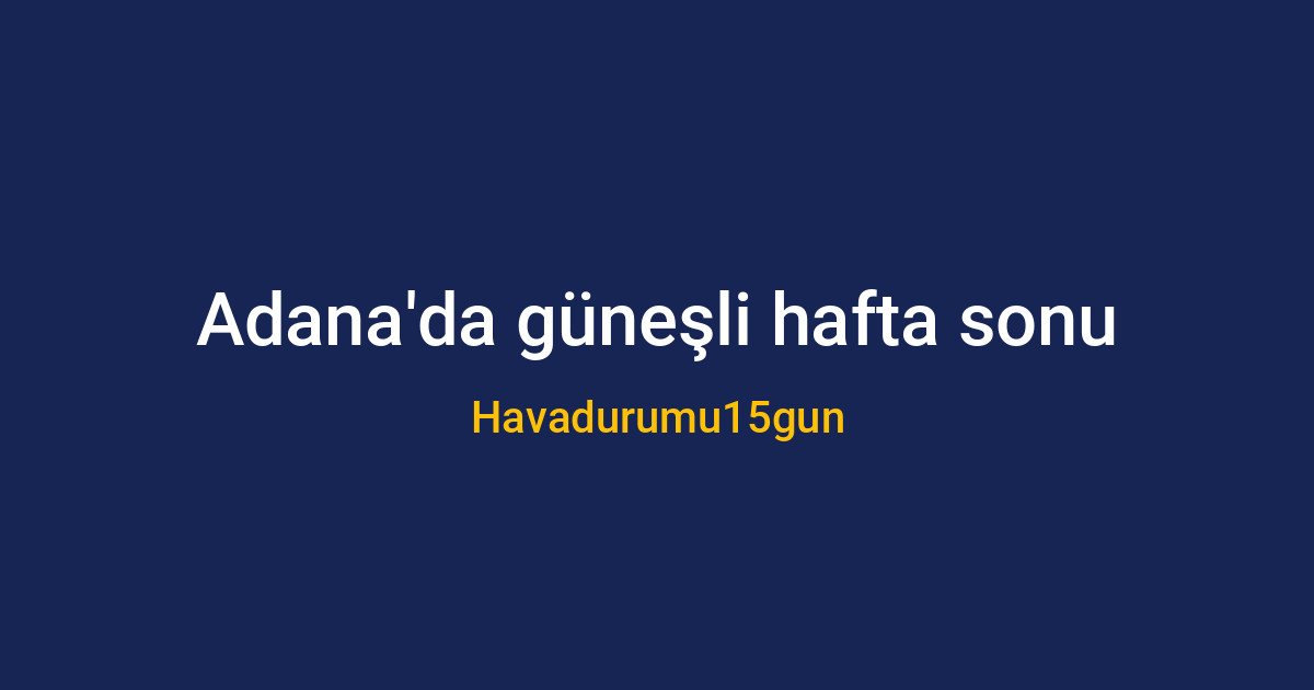 Adana'da güneşli bir hafta sonunda piknik yapan insanlar