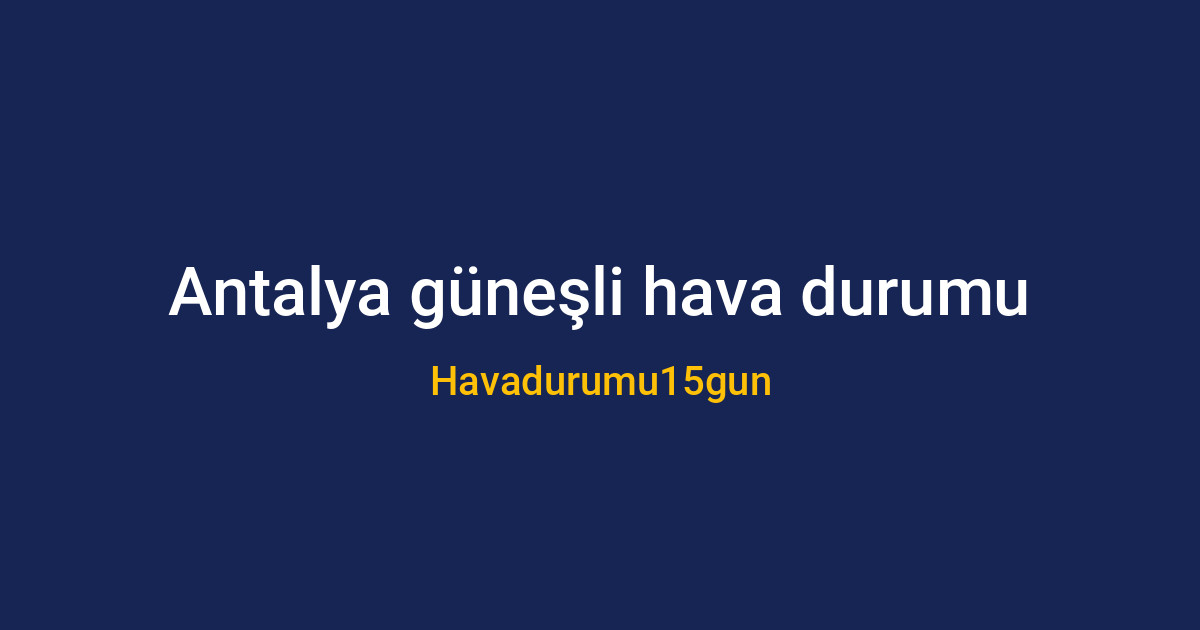 Antalya'da piknik yapmak için güneşli ve açık hava