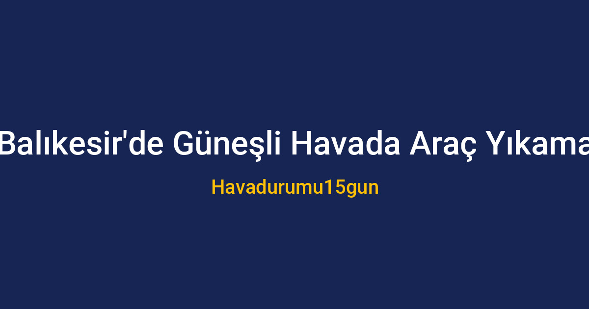 Balıkesir'de güneşli havada araç temizliği yapan bir kişi