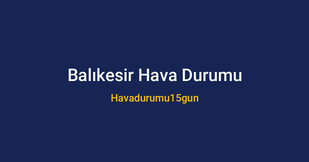 Balıkesir'de hafta sonu hava durumu ve piknik planı uyarısı