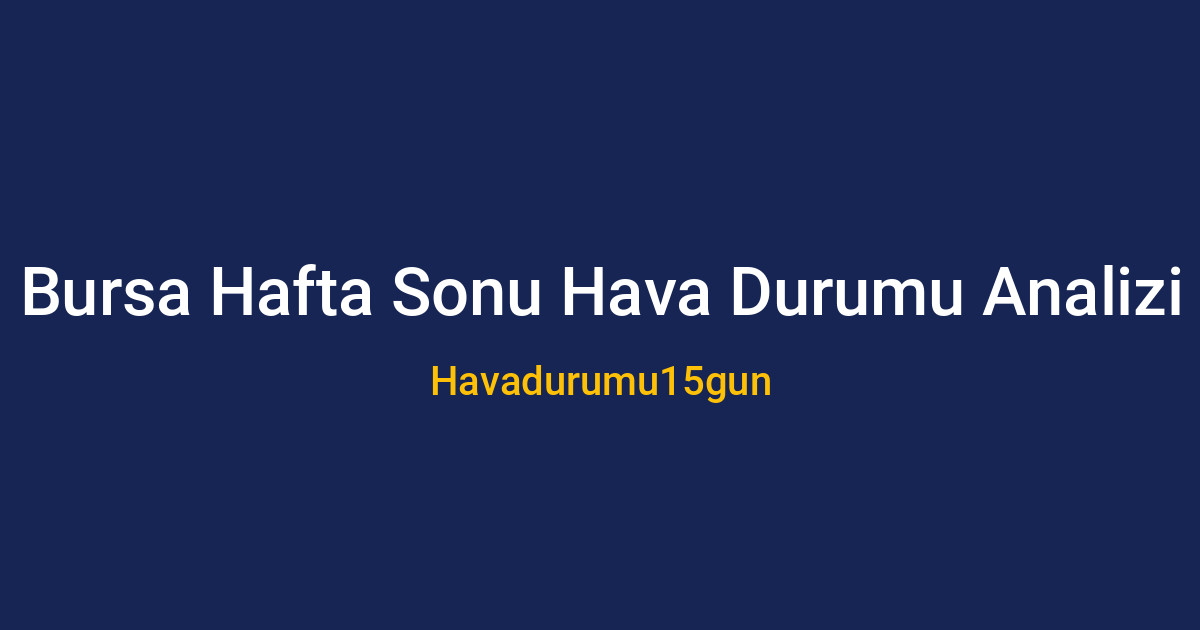 Bursa'da yağmurlu ve rüzgarlı bir hafta sonu manzarası