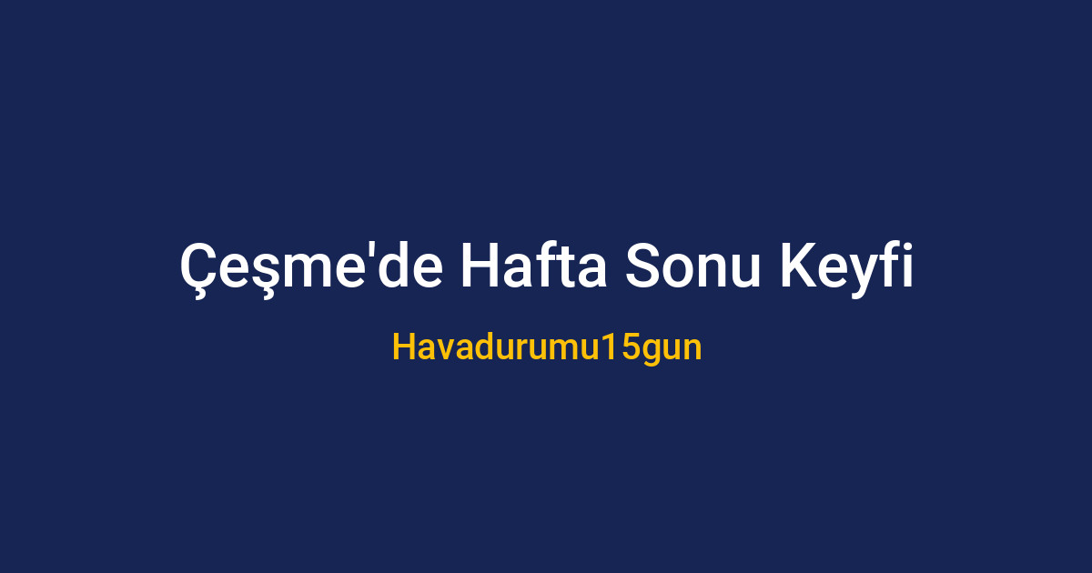 Çeşme sahilinde güneşli bir gün ve Alaçatı sokakları