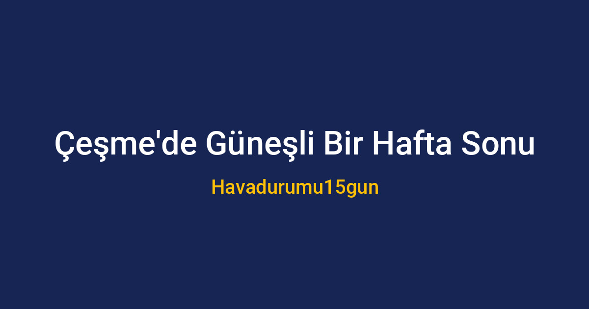 Çeşme sahilinde güneşli ve açık bir hava