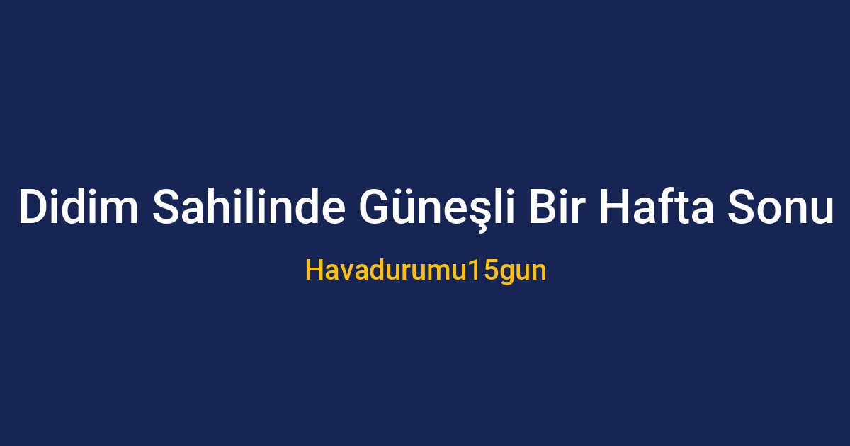 Didim'de güneşli bir hafta sonu manzarası