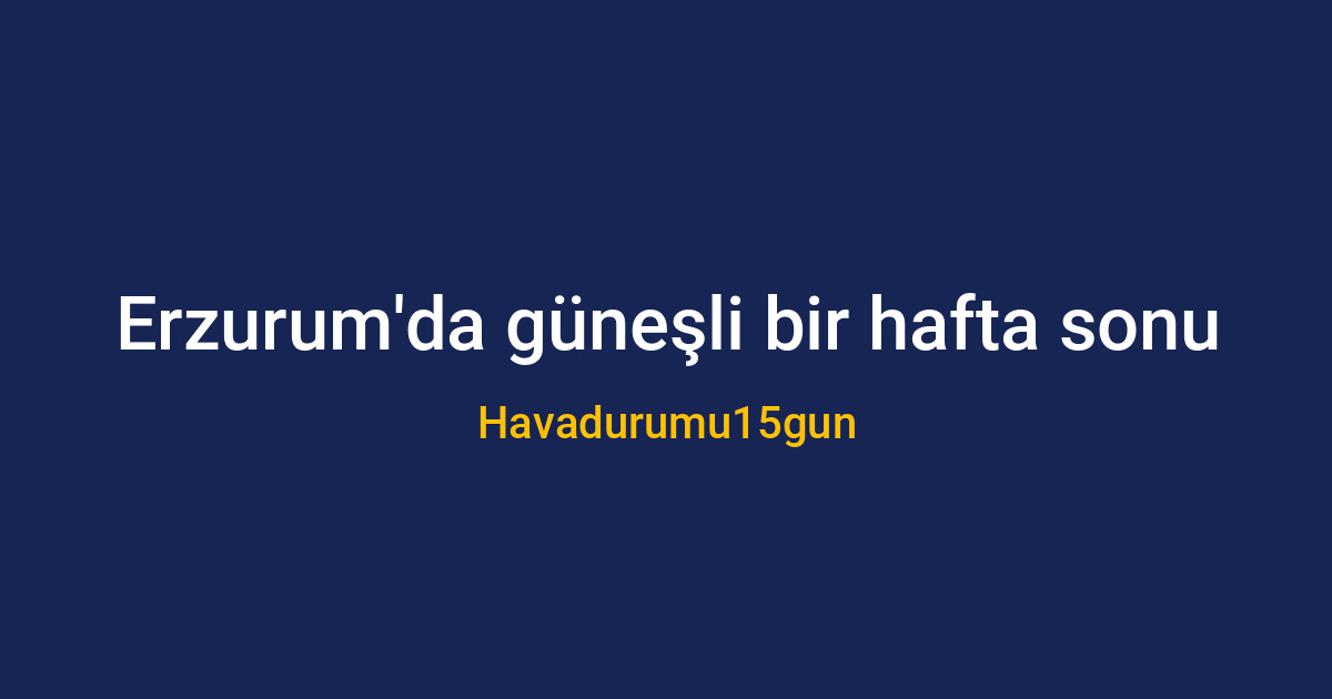 Erzurum'da piknik yapmak için güneşli ve açık bir hava