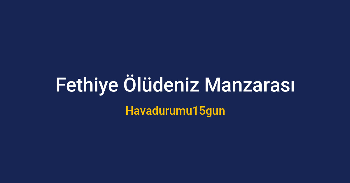 Fethiye'de güneşli bir hafta sonu manzarası