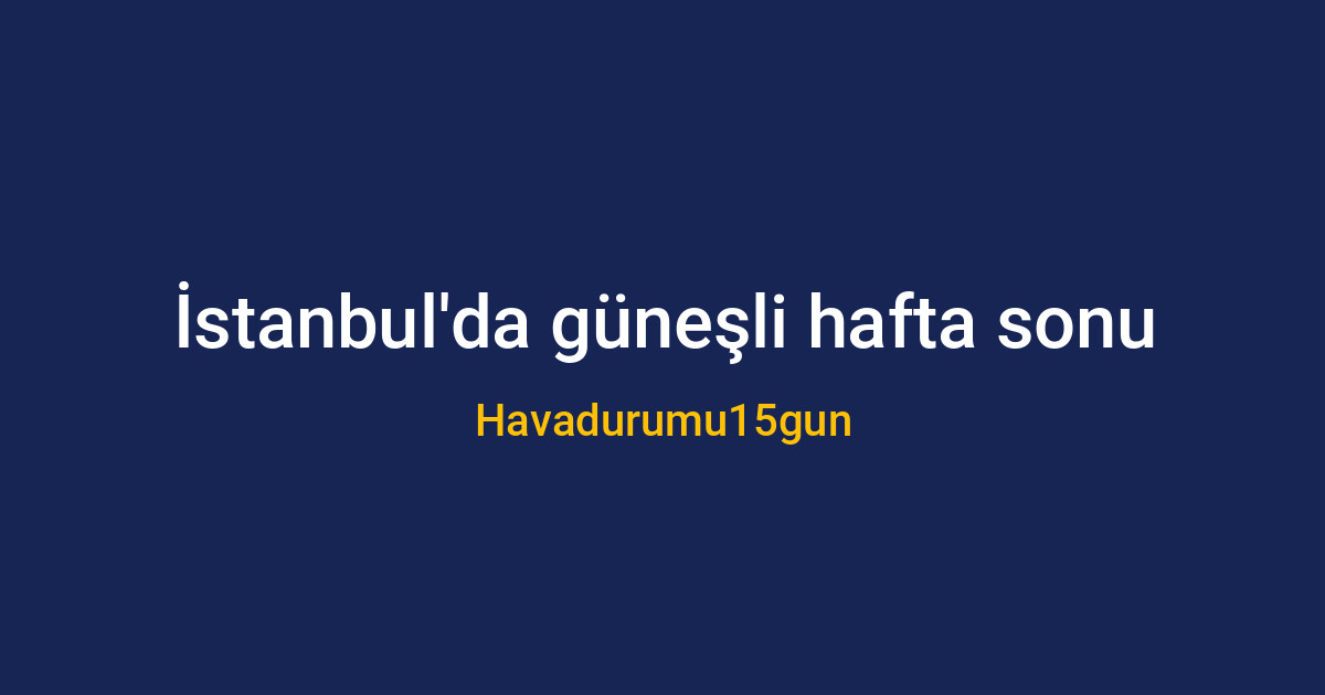 İstanbul'da parçalı bulutlu hafta sonu manzarası