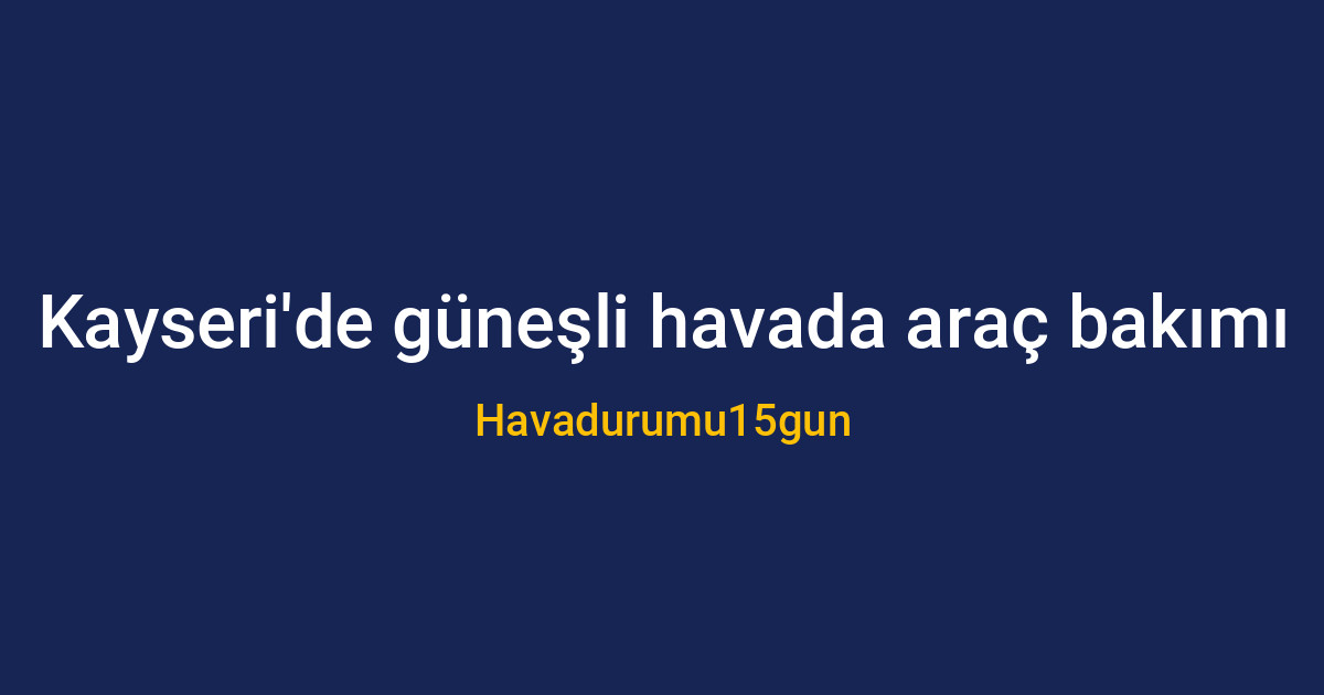 Kayseri'de güneşli havada parlayan temiz bir araç