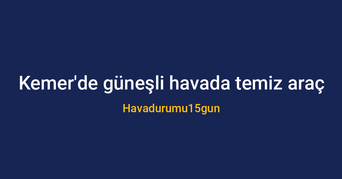 Kemer'de güneşli bir günde temizlenen araç