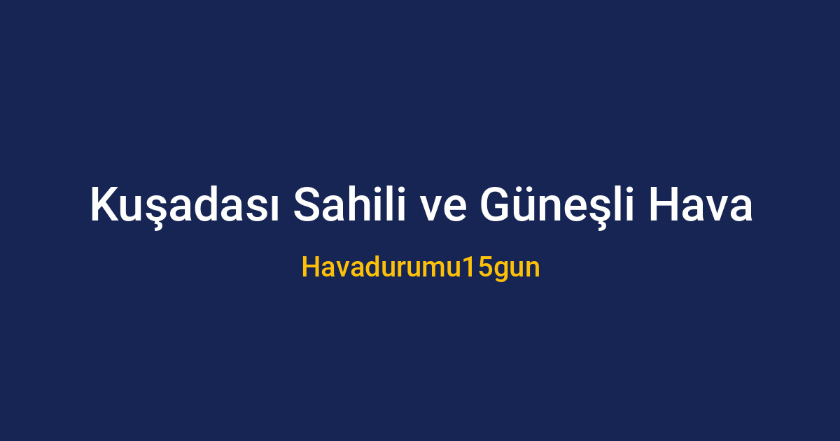 Kuşadası'nda güneşli bir hafta sonu manzarası