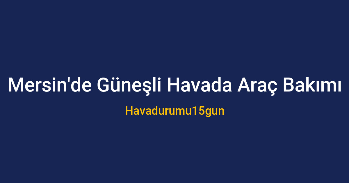 Mersin'de yağmurlu havada araç yıkama uyarısı