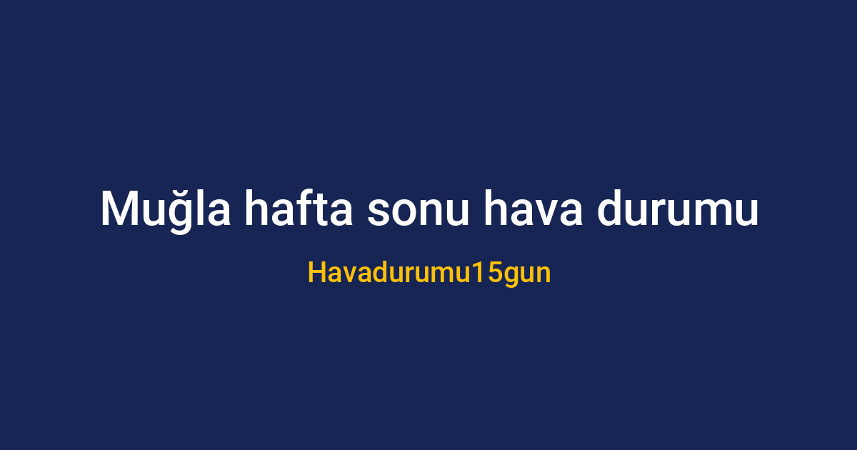 Muğla'da güneşli ve parçalı bulutlu bir hafta sonu manzarası