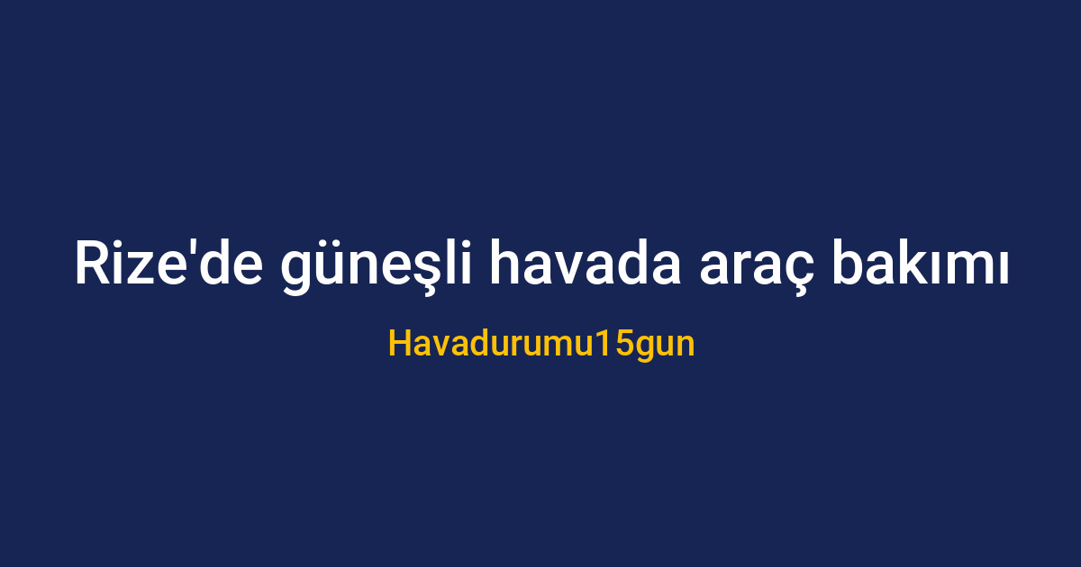 Rize'de yağmurlu havada araç yıkama uyarısı