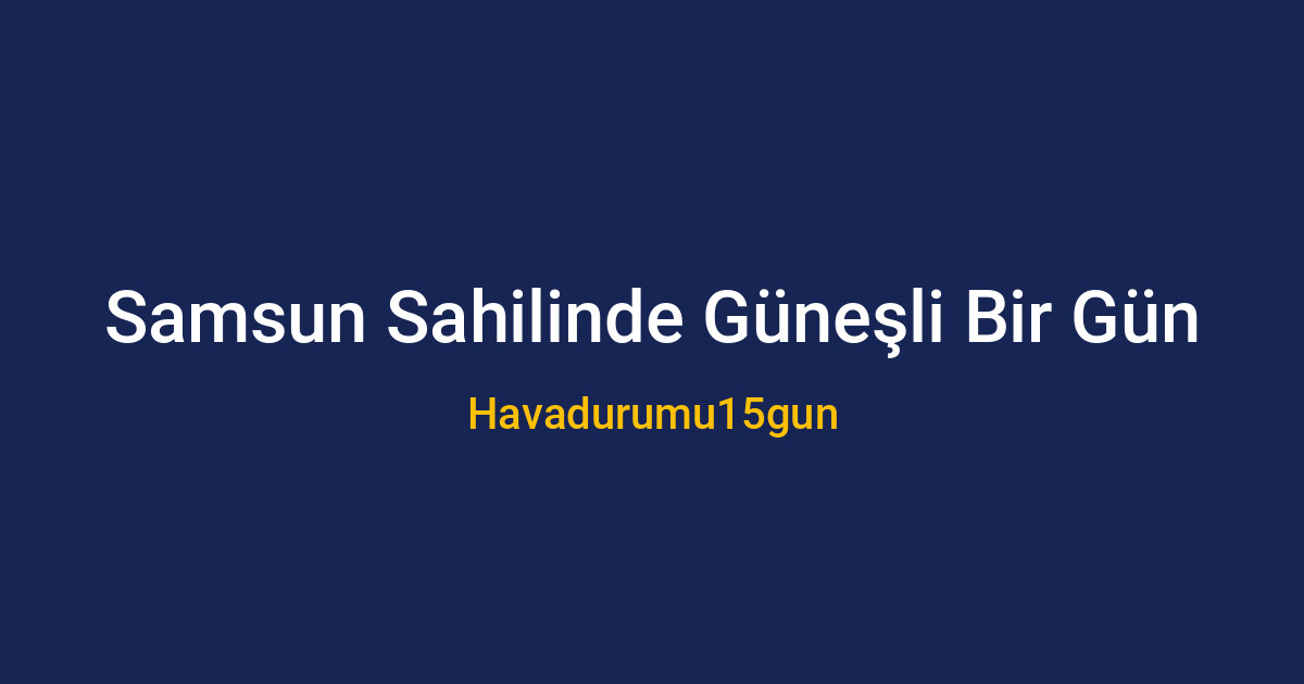 Samsun sahil şeridinde parçalı bulutlu bir gün