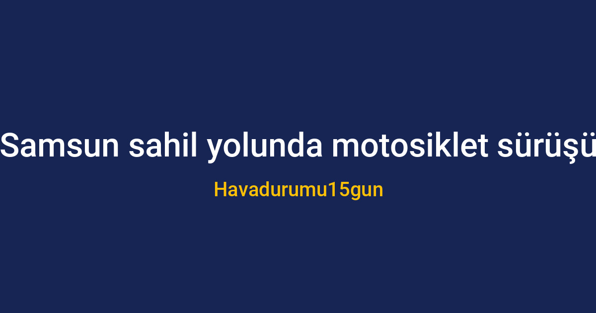 Samsun sahil yolunda motosiklet süren bir sürücü