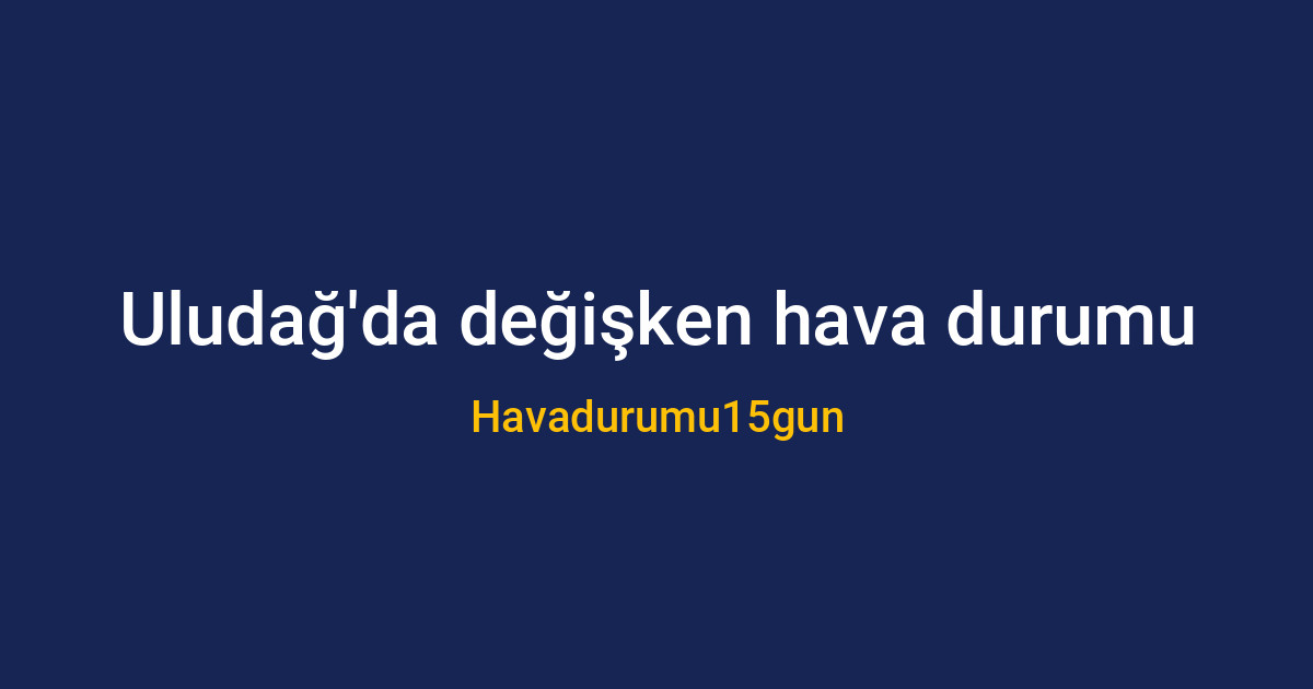 Uludağ'da bulutlu ve rüzgarlı hava manzarası
