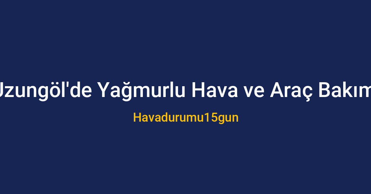 Uzungöl manzarasında yağmurlu hava ve araç yıkama uyarısı